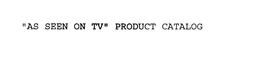 "AS SEEN ON TV" PRODUCT CATALOG trademark