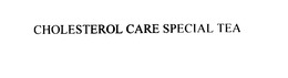 CHOLESTEROL CARE SPECIAL TEA trademark