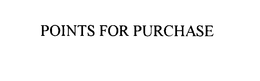 POINTS FOR PURCHASE trademark