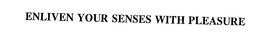 ENLIVEN YOUR SENSES WITH PLEASURE trademark