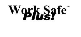 WORK SAFE PLUS! trademark