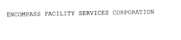 ENCOMPASS FACILITY SERVICES CORPORATION trademark