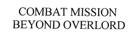 COMBAT MISSION BEYOND OVERLORD trademark