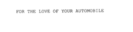 FOR THE LOVE OF YOUR AUTOMOBILE trademark