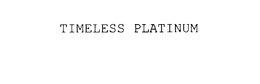 TIMELESS PLATINUM trademark
