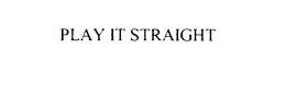 PLAY IT STRAIGHT trademark