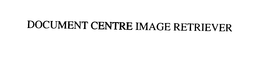 DOCUMENT CENTRE IMAGE RETRIEVER trademark