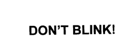 DON'T BLINK! trademark