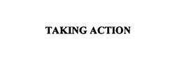 TAKING ACTION trademark