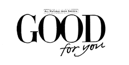 ALL NATURAL FROM SWEDEN GOOD FOR YOU trademark