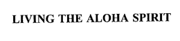 LIVING THE ALOHA SPIRIT trademark