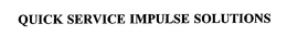 QUICK SERVICE IMPULSE SOLUTIONS trademark