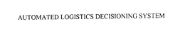 AUTOMATED LOGISTICS DECISIONING SYSTEM trademark