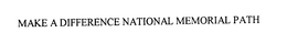 MAKE A DIFFERENCE NATIONAL MEMORIAL PATH trademark