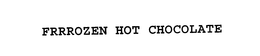 FRRROZEN HOT CHOCOLATE trademark