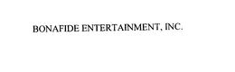 BONAFIDE ENTERTAINMENT, INC. trademark