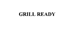 GRILL READY trademark