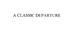 A CLASSIC DEPARTURE trademark
