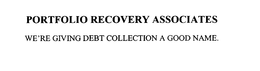 PORTFOLIO RECOVERY ASSOCIATES WE'RE GIVING DEBT COLLECTION A GOOD NAME. trademark