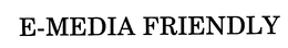 E MEDIA FRIENDLY trademark