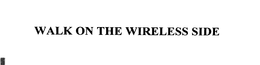 WALK ON THE WIRELESS SIDE trademark