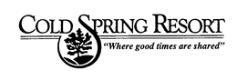 COLD SPRING RESORT "WHERE GOOD TIMES ARE SHARED" trademark