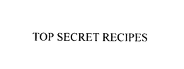 TOP SECRET RECIPES trademark
