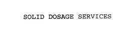 SOLID DOSAGE SERVICES trademark