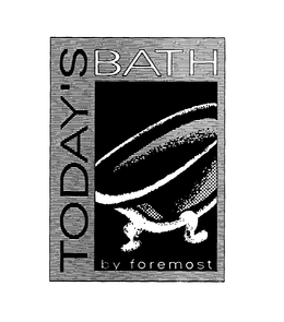 TODAY'S BATH BY FOREMOST trademark