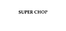 SUPER CHOP trademark