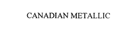 CANADIAN METALLIC trademark