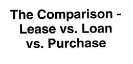 THE COMPARISON - LEASE VS. LOAN VS. PURCHASE trademark