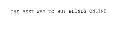 THE BEST WAY TO BUY BLINDS ONLINE. trademark