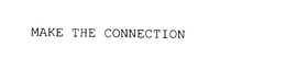 MAKE THE CONNECTION trademark