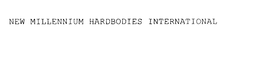 NEW MILLENNIUM HARDBODIES INTERNATIONAL trademark