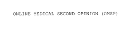 ONLINE MEDICAL SECOND OPINION (OMSP) trademark