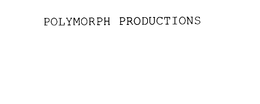 POLYMORPH PRODUCTIONS trademark