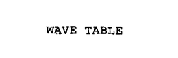 WAVE TABLE trademark
