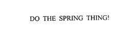 DO THE SPRING THING! trademark
