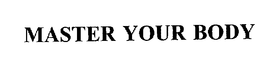 MASTER YOUR BODY trademark