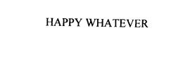 HAPPY WHATEVER trademark
