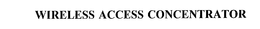 WIRELESS ACCESS CONCENTRATOR trademark