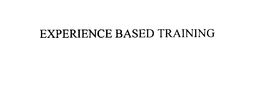 EXPERIENCE BASED TRAINING trademark