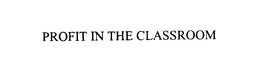 PROFIT IN THE CLASSROOM trademark