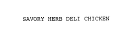SAVORY HERB DELI CHICKEN trademark