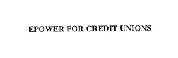 EPOWER FOR CREDIT UNIONS trademark