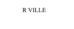R VILLE trademark