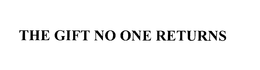 THE GIFT NO ONE RETURNS trademark