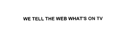 WE TELL THE WEB WHAT'S ON TV trademark