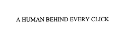 A HUMAN BEHIND EVERY CLICK trademark